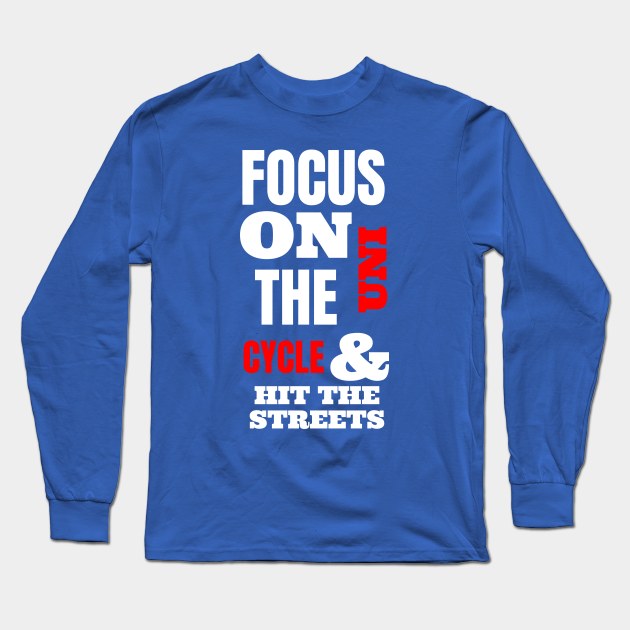 Focus On The Uni Cycle & Hit The Streets Long Sleeve T-Shirt by Chris Coolski